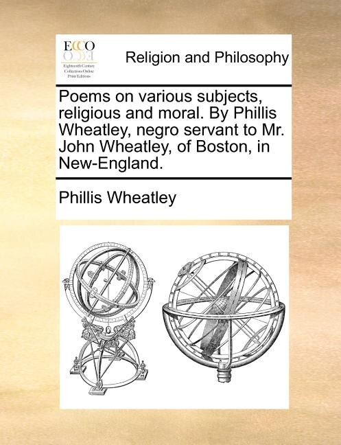 Front cover_Poems On Various Subjects, Religious And Moral. By Phillis Wheatley, Negro Servant To Mr. John Wheatley, Of Boston, In New-england.