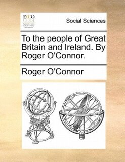 Couverture_To The People Of Great Britain And Ireland. By Roger O'connor.