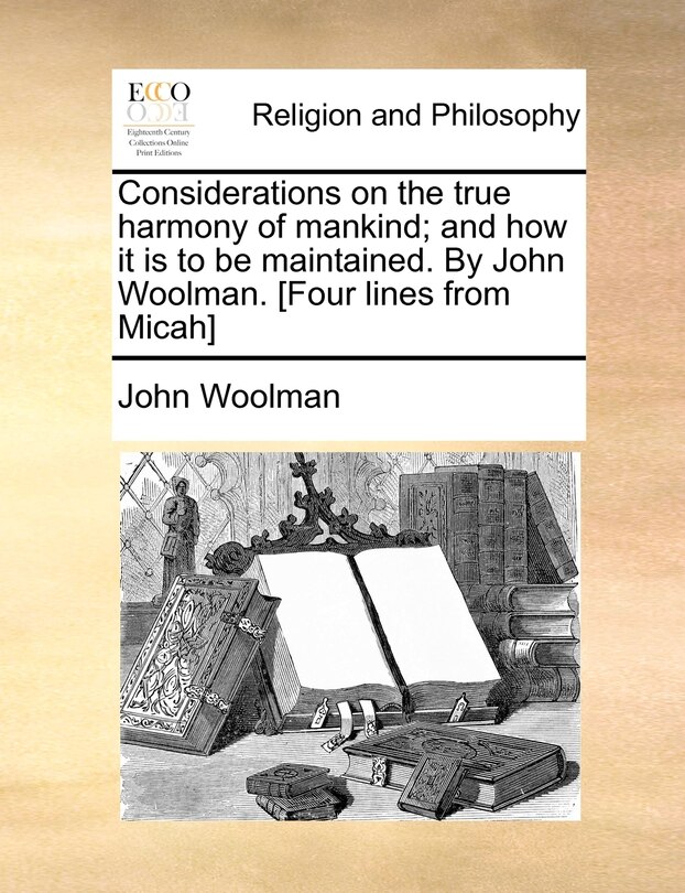 Front cover_Considerations On The True Harmony Of Mankind; And How It Is To Be Maintained. By John Woolman. [four Lines From Micah]