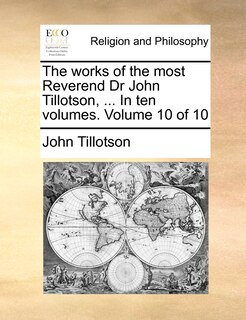 Couverture_The Works of the Most Reverend Dr John Tillotson, ... in Ten Volumes. Volume 10 of 10