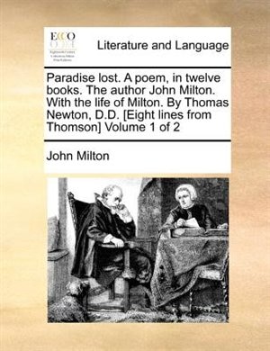 Paradise Lost. A Poem, In Twelve Books. The Author John Milton. With The Life Of Milton. By Thomas Newton, D.d. [eight Lines From Thomson]  Volume 1 Of 2