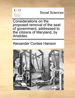 Front cover_Considerations On The Proposed Removal Of The Seat Of Government, Addressed To The Citizens Of Maryland, By Aristides.