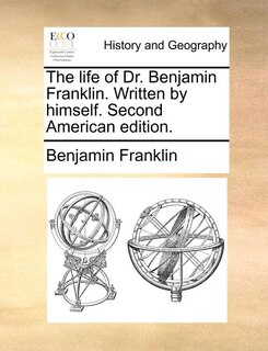 The Life Of Dr. Benjamin Franklin. Written By Himself. Second American Edition.