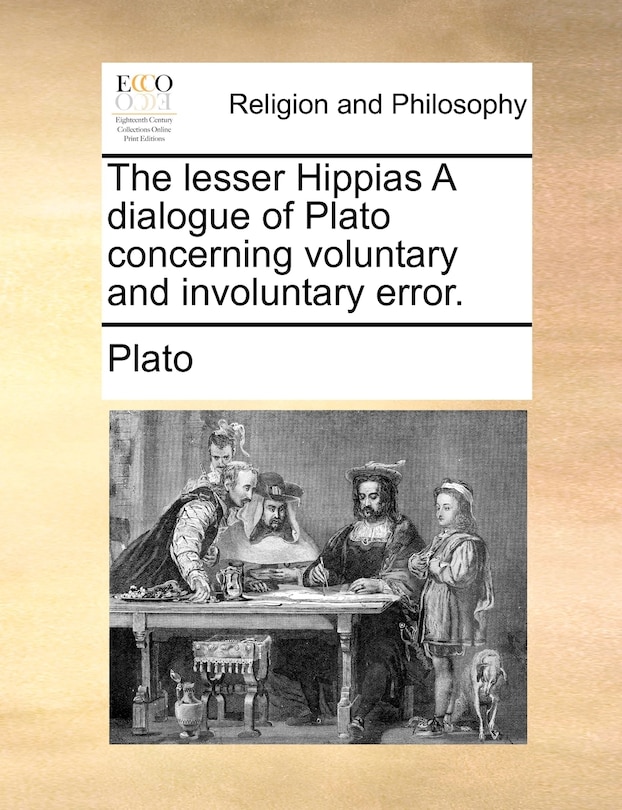 Front cover_The Lesser Hippias A Dialogue Of Plato Concerning Voluntary And Involuntary Error.
