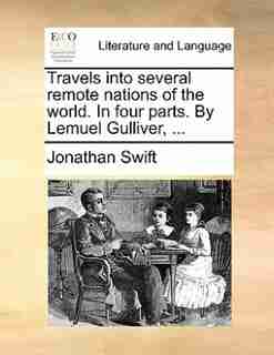 Travels Into Several Remote Nations Of The World. In Four Parts. By Lemuel Gulliver, ... by JONATHAN SWIFT