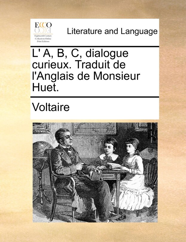 Front cover_L' A, B, C, Dialogue Curieux. Traduit De L'anglais De Monsieur Huet.