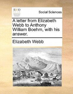 Front cover_A Letter From Elizabeth Webb To Anthony William Boehm, With His Answer.