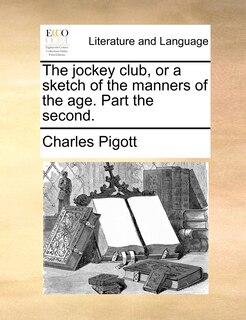 Front cover_The Jockey Club, Or A Sketch Of The Manners Of The Age. Part The Second.