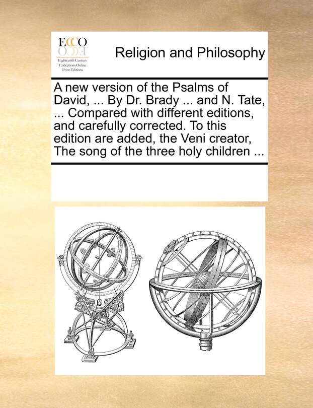 Front cover_A New Version Of The Psalms Of David, ... By Dr. Brady ... And N. Tate, ... Compared With Different Editions, And Carefully Corrected. To This Edition Are Added, The Veni Creator, The Song Of The Three Holy Children ...