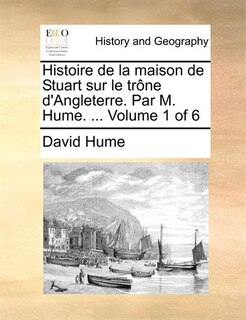 Couverture_Histoire De La Maison De Stuart Sur Le Tr&ocirc;ne D'angleterre. Par M. Hume. ...  Volume 1 Of 6