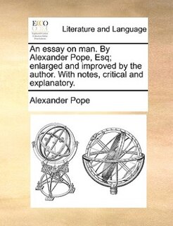 Front cover_An Essay On Man. By Alexander Pope, Esq; Enlarged And Improved By The Author. With Notes, Critical And Explanatory.