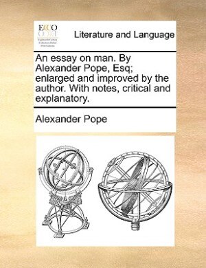 Front cover_An Essay On Man. By Alexander Pope, Esq; Enlarged And Improved By The Author. With Notes, Critical And Explanatory.