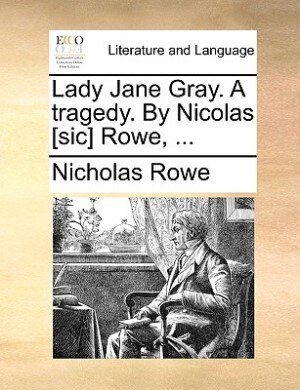 Couverture_Lady Jane Gray. A Tragedy. By Nicolas [sic] Rowe, ...