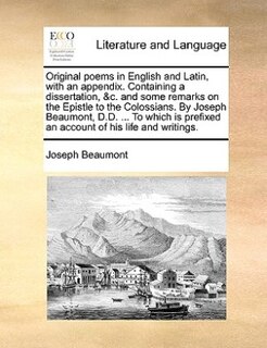 Couverture_Original Poems In English And Latin, With An Appendix. Containing A Dissertation, &c. And Some Remarks On The Epistle To The Colossians. By Joseph Beaumont, D.d. ... To Which Is Prefixed An Account Of His Life And Writings.