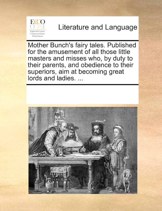 Front cover_Mother Bunch's Fairy Tales. Published For The Amusement Of All Those Little Masters And Misses Who, By Duty To Their Parents, And Obedience To Their Superiors, Aim At Becoming Great Lords And Ladies. ...