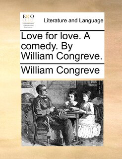 Front cover_Love For Love. A Comedy. By William Congreve.