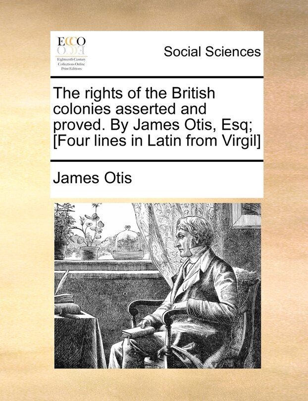 Couverture_The Rights Of The British Colonies Asserted And Proved. By James Otis, Esq; [four Lines In Latin From Virgil]