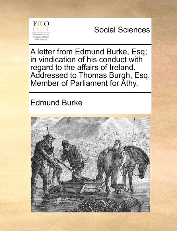 Front cover_A Letter From Edmund Burke, Esq; In Vindication Of His Conduct With Regard To The Affairs Of Ireland. Addressed To Thomas Burgh, Esq. Member Of Parliament For Athy.