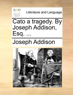 Front cover_Cato A Tragedy. By Joseph Addison, Esq. ...