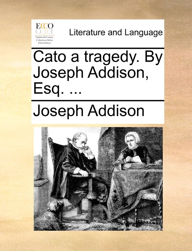 Front cover_Cato A Tragedy. By Joseph Addison, Esq. ...
