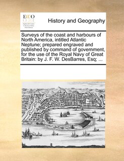 Couverture_Surveys Of The Coast And Harbours Of North America, Intitled Atlantic Neptune; Prepared Engraved And Published By Command Of Government, For The Use Of The Royal Navy Of Great Britain