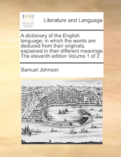 Couverture_A Dictionary Of The English Language; In Which The Words Are Deduced From Their Originals, Explained In Their Different Meanings The Eleventh Edition Volume 1 Of 2
