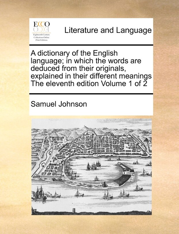 Couverture_A Dictionary Of The English Language; In Which The Words Are Deduced From Their Originals, Explained In Their Different Meanings The Eleventh Edition Volume 1 Of 2