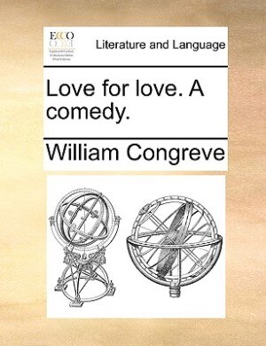 Love For Love. A Comedy.