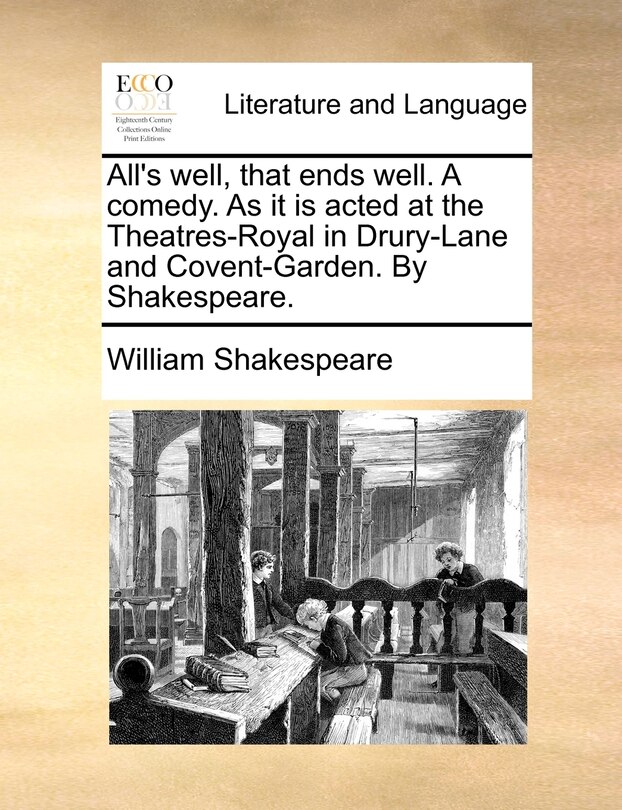 Front cover_All's Well, That Ends Well. A Comedy. As It Is Acted At The Theatres-royal In Drury-lane And Covent-garden. By Shakespeare.