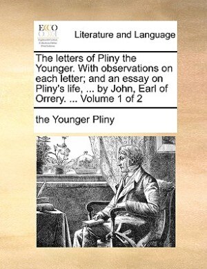 Front cover_The Letters Of Pliny The Younger. With Observations On Each Letter; And An Essay On Pliny's Life, ... By John, Earl Of Orrery. ...  Volume 1 Of 2