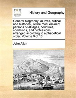 Couverture_General Biography; Or Lives, Critical And Historical, Of The Most Eminent Persons Of All Ages, Countries, Conditions, And Professions, Arranged According To Alphabetical Order.  Volume 9 Of 10