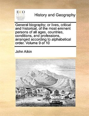 Couverture_General Biography; Or Lives, Critical And Historical, Of The Most Eminent Persons Of All Ages, Countries, Conditions, And Professions, Arranged According To Alphabetical Order.  Volume 9 Of 10