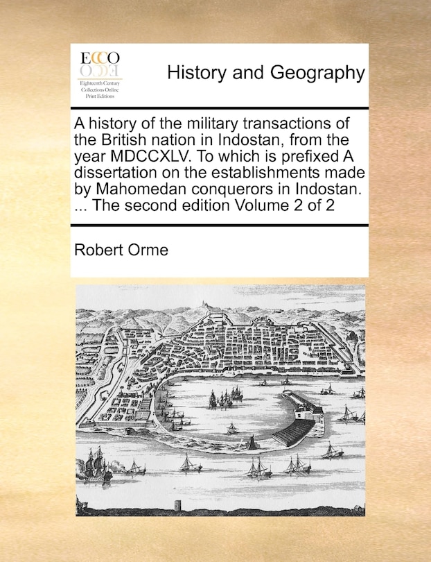 Front cover_A History Of The Military Transactions Of The British Nation In Indostan, From The Year Mdccxlv. To Which Is Prefixed A Dissertation On The Establishments Made By Mahomedan Conquerors In Indostan. ... The Second Edition Volume 2 Of 2