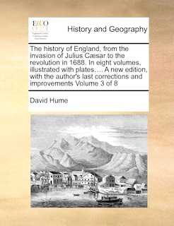 Couverture_The History of England, from the Invasion of Julius C]sar to the Revolution in 1688. in Eight Volumes, Illustrated with Plates.... a New Edition, with the Author's Last Corrections and Improvements Volume 3 of 8