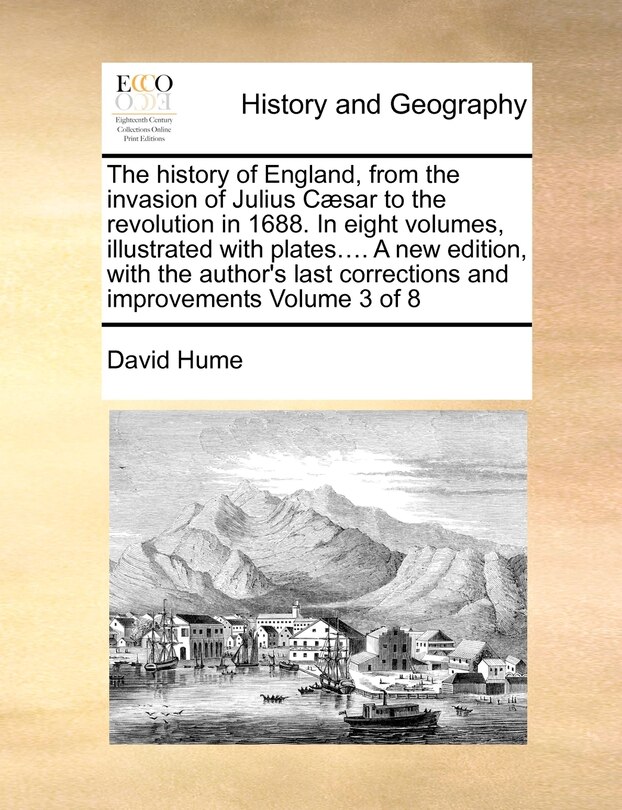 Couverture_The History of England, from the Invasion of Julius C]sar to the Revolution in 1688. in Eight Volumes, Illustrated with Plates.... a New Edition, with the Author's Last Corrections and Improvements Volume 3 of 8