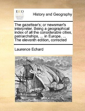 Front cover_The Gazetteer's; Or Newsman's Interpreter. Being A Geographical Index Of All The Considerable Cities, Patriarchships, ... In Europe. ... The Eleventh Edition, Corrected