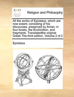 Couverture_All The Works Of Epictetus, Which Are Now Extant; Consisting Of His Discourses, Preserved By Arrian, In Four Books, The Enchiridion, And Fragments. Translatedthe Original Greek The Third Edition. Volume 2 Of 2