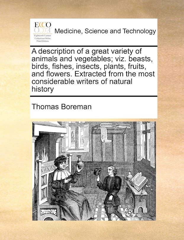 Front cover_A Description Of A Great Variety Of Animals And Vegetables; Viz. Beasts, Birds, Fishes, Insects, Plants, Fruits, And Flowers. Extracted From The Most Considerable Writers Of Natural History