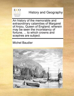 Couverture_An History Of The Memorable And Extraordinary Calamities Of Margaret Of Anjou, Queen Of England; Wherein May Be Seen The Inconstancy Of Fortune, ... To Which Crowns And Sceptres Are Subject.