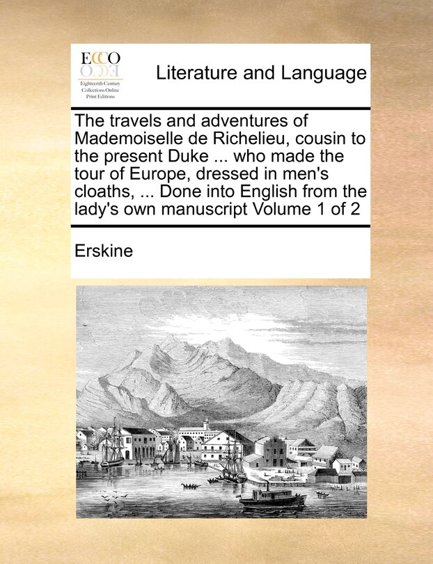 Couverture_The Travels and Adventures of Mademoiselle de Richelieu, Cousin to the Present Duke ... Who Made the Tour of Europe, Dressed in Men's Cloaths, ... Done Into English from the Lady's Own Manuscript Volume 1 of 2