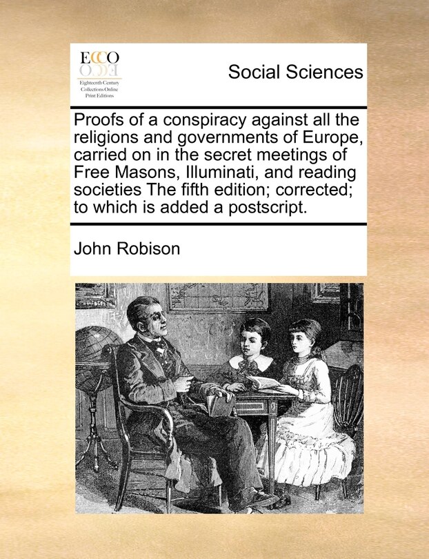 Couverture_Proofs Of A Conspiracy Against All The Religions And Governments Of Europe, Carried On In The Secret Meetings Of Free Masons, Illuminati, And Reading Societies The Fifth Edition; Corrected; To Which Is Added A Postscript.