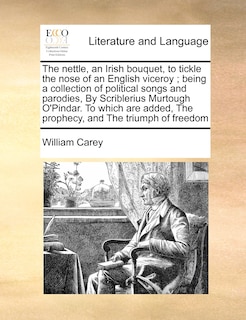Couverture_The Nettle, an Irish Bouquet, to Tickle the Nose of an English Viceroy; Being a Collection of Political Songs and Parodies, by Scriblerius Murtough O'Pindar. to Which Are Added, the Prophecy, and the Triumph of Freedom