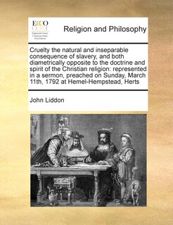 Front cover_Cruelty The Natural And Inseparable Consequence Of Slavery, And Both Diametrically Opposite To The Doctrine And Spirit Of The Christian Religion