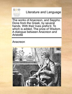 Couverture_The Works Of Anacreon, And Sappho. Done From The Greek, By Several Hands. With Their Lives Prefix'd. To Which Is Added, The Prize Of Wisdom. A Dialogue Between Anacreon And Aristotle