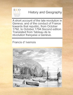 Couverture_A Short Account of the Late Revolution in Geneva; And of the Conduct of France Towards That Republic, from October 1792, to October 1794.Second Edition. Translated from Tableau de La Rvolution Franaise a Genve.