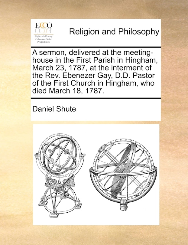 Couverture_A Sermon, Delivered At The Meeting-house In The First Parish In Hingham, March 23, 1787, At The Interment Of The Rev. Ebenezer Gay, D.d. Pastor Of The First Church In Hingham, Who Died March 18, 1787.