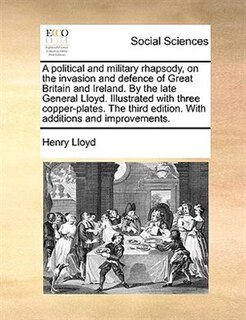 Front cover_A Political And Military Rhapsody, On The Invasion And Defence Of Great Britain And Ireland. By The Late General Lloyd. Illustrated With Three Copper-plates.  The Third Edition. With Additions And Improvements.