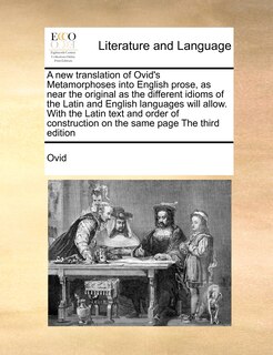 Couverture_A New Translation Of Ovid's Metamorphoses Into English Prose, As Near The Original As The Different Idioms Of The Latin And English Languages Will Allow. With The Latin Text And Order Of Construction On The Same Page The Third Edition