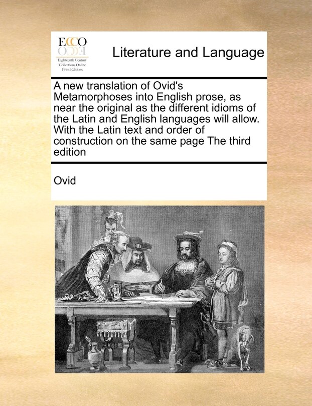Couverture_A New Translation Of Ovid's Metamorphoses Into English Prose, As Near The Original As The Different Idioms Of The Latin And English Languages Will Allow. With The Latin Text And Order Of Construction On The Same Page The Third Edition