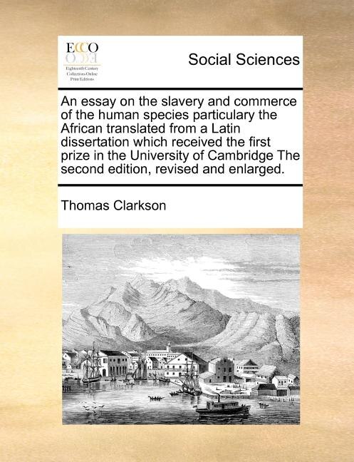 Front cover_An Essay On The Slavery And Commerce Of The Human Species Particulary The African Translated From A Latin Dissertation Which Received The First Prize In The University Of Cambridge The Second Edition, Revised And Enlarged.